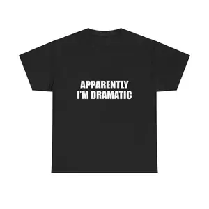 100% Cotton Apparently I'm Dramatic Unisex Tee Y2K Shirt Iconic Edgy Chaotic Sassy Cute Top Funny Party Gift Bar Frat Viral Club Meme