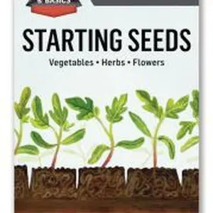 Starting Seeds: How to Grow Healthy, Productive Vegetables, Herbs, and Flowers from Seed