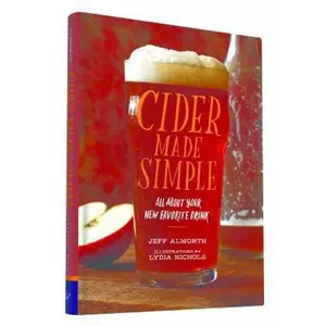 USED-Cider Made Simple: All about Your New Favorite Drink by Alworth, Jeff (Hardcover)