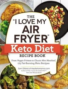 USED-The I Love My Air Fryer Keto Diet Recipe Book: From Veggie Frittata to Classic Mini Meatloaf, 175 Fat-Burning Keto Recipes by Dillard, Sam (Paperback)