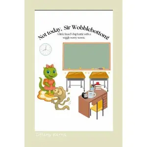 Tiffany Kerns Not Today Sir Wobblebottom Soft Cover Children's Book for Ages 3-8 Empowering Picture Story with Humor and Heart
