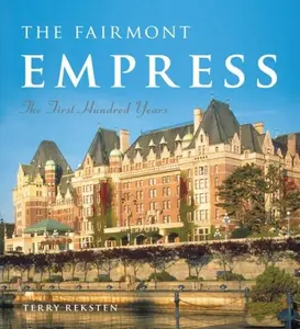 USED-The Fairmont Empress: The First Hundred Years by Terry Reksten (Paperback)