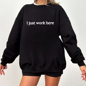 I Just Work Here Sweatshirt, Funny Work Sweatshirt, I Just Work Here , For Women