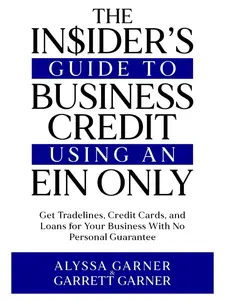 The Insider’s Guide to Business Credit Using an EIN Only: Get Tradelines, Credit Cards, and Loans for Your Business with No Personal Guarantee Paperback