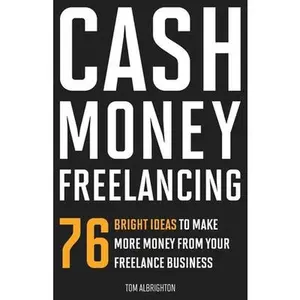 USED-Cash Money Freelancing: 76 bright ideas to make more money from your freelance business by Albrighton, Tom (Paperback)