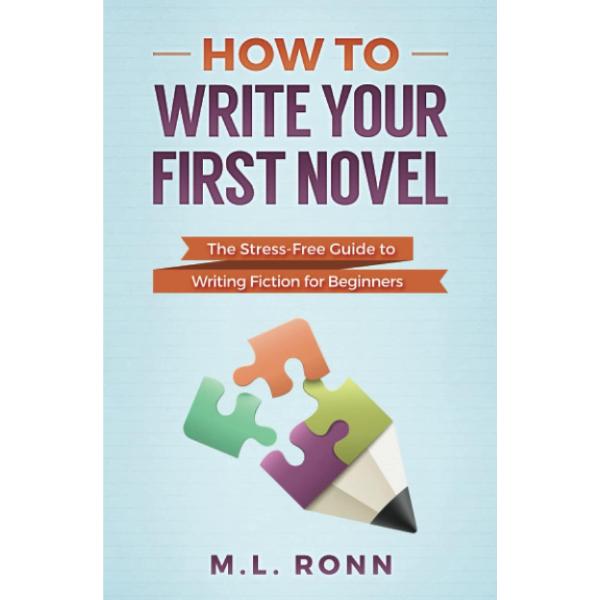 How to Write Your First Novel: The Stress-Free Guide to Writing Fiction ...