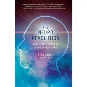 USED-The Neuro Revolution: How Brain Science Is Changing Our World by Zack Lynch (Hardcover)