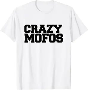 Crazy Mofos T Shirt