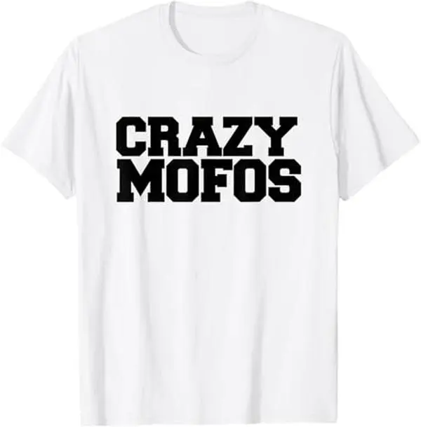 Crazy Mofos T Shirt