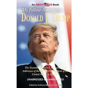 USED-My Fellow Americans ... Donald J. Trump: The Essential Speeches, Remarks, and Addresses of the Forty-fifth President of the United States of America by Donald J. Trump (Paperback)