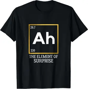 Ah The Element of Surprise Chemistry Science Humor T-Shirt for Menswear Top