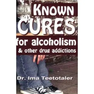 USED-Known Cures for Alcoholism & Other Drug Addictions with inspirational pocket pencil (versatile/recovery/4th Step/10th Step journal). A humorous AA & ... that there is no cure (book with blank pages) by Ima Teetotaler (Paperback)