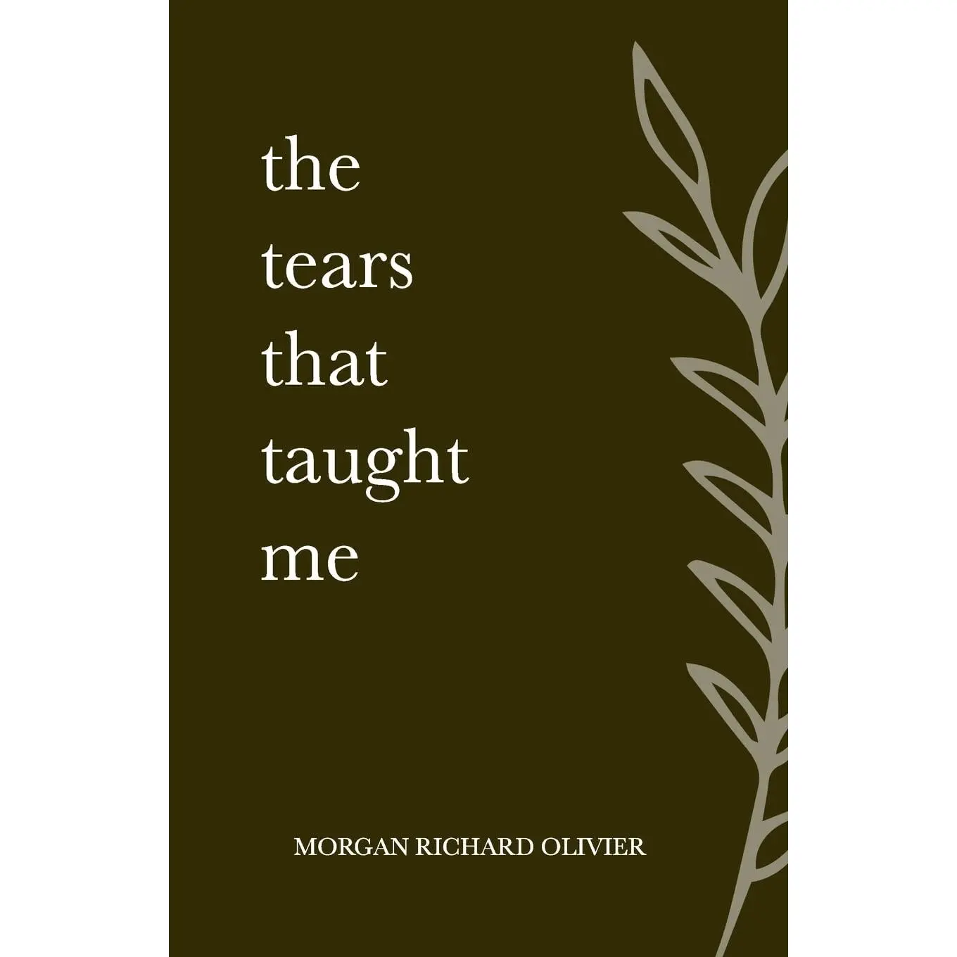 The Tears That Taught Me - Trade Paperback (Softcover) English Literature Book with Pruning, Reframing & Unapologetically Honest Revelations by Morgan Richard Olivier