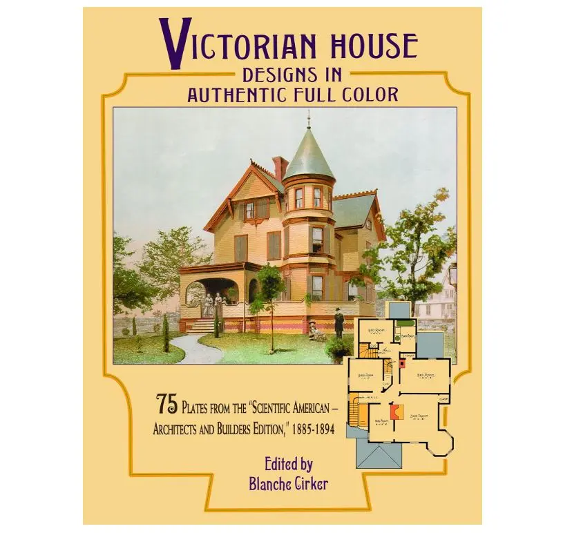 Victorian House Designs in Authentic Full Color: 75 Plates from the "Scientific American -- Architects and Builders Edition," 1885-1894 (Dover Architecture)