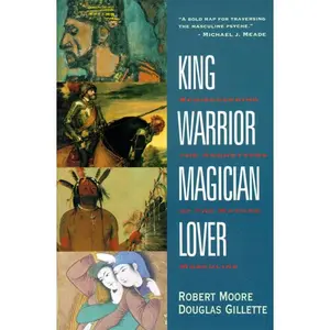 King, Warrior, Magician, Lover: Rediscovering the Archetypes of the Mature Masculine by Robert Moore||Doug Gillette [Paperback Book]