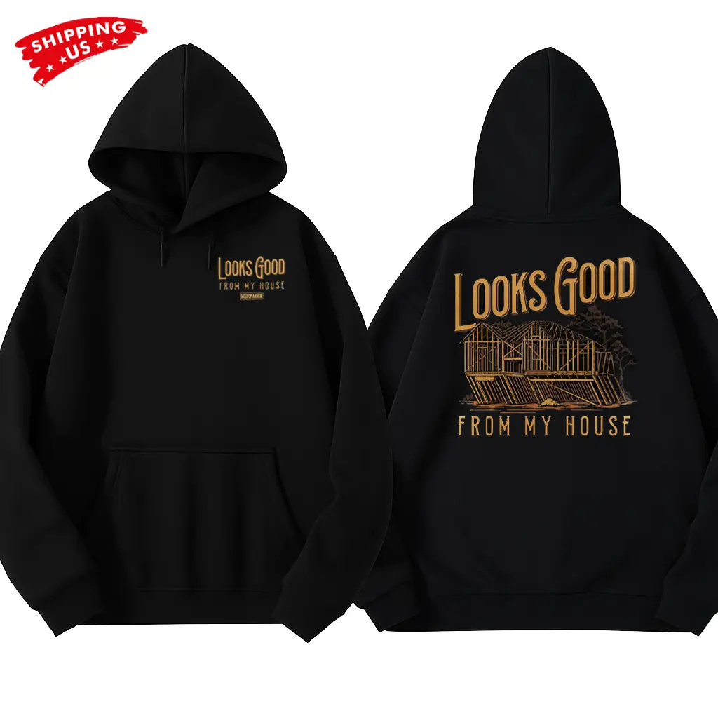 Looks Good From My House Hoodie, Construction Humor Graphic Hoodie, Workman Builder Hoodie for Contractors & Carpenters, Funny Gift for Blue Collar Workers