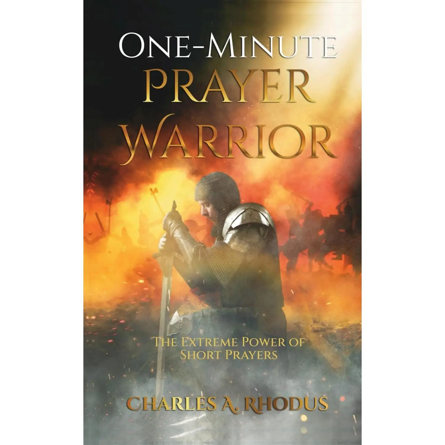 One-Minute Prayer Warrior: The Extreme Power of Short Prayers (Prayer andFasting)