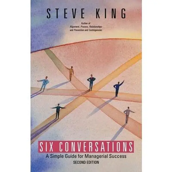 Six Conversations: A Simple Guide for Managerial Success -- Steve King, Paperback