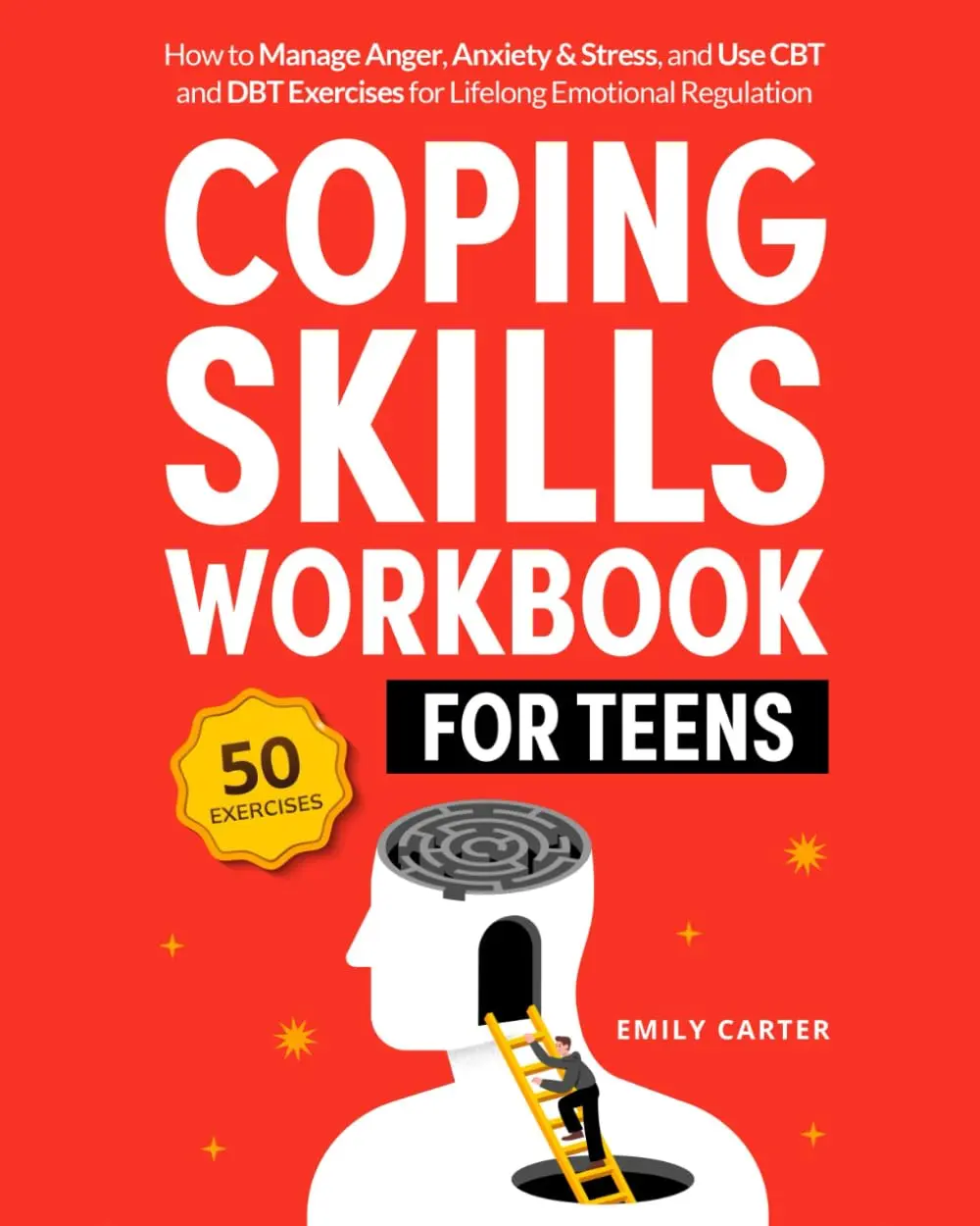 Coping Skills Workbook for Teens: How to Manage Anger, Anxiety & Stress, and Use CBT and DBT Exercises for Lifelong Emotional Regulation