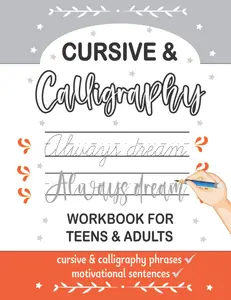 Cursive & Calligraphy Handwriting Workbook For Teens and Adults: Practice Penmanship with Motivational Sentences