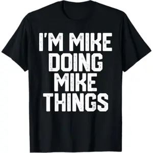 Summer t Shirts I'M MIKE DOING MIKE THINGS Funny Father's Day Dad Men T-Shirt