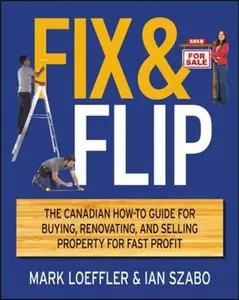 USED-Fix and Flip: The Canadian How-To Guide for Buying, Renovating and Selling Property for Fast Profit by Loeffler, Mark (Paperback)