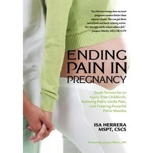USED-Ending Pain in Pregnancy: Trade Secrets for an Injury-Free Childbirth, Relieving Pelvic Girdle Pain, and Creating Powerful Pelvic Muscles by Isa Herrera MSPT (Paperback)