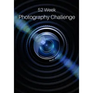 52 Week Photography Challenge: Photography Ideas and Photo Projects for a Whole Year • Inspiration to Try Out New Themes, Effects and Techniques Paperback – December 22, 2019