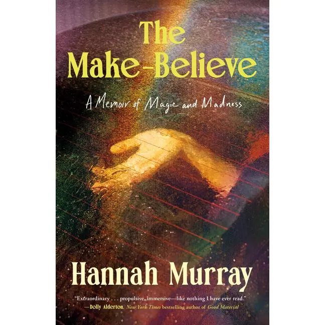 The Make-Believe: A Memoir of Magic and Madness -- Hannah Murray - Hardcover