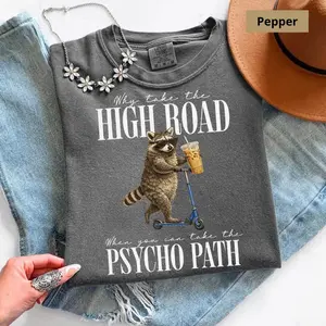 Comfort Colors Why Take the High Road When You Can Take the Psycho Path T-Shirt, Funny Raccoon Shirt, Sarcastic Humor Tee, Iced Coffee Raccoon, Trash Panda Tee,unny Raccoon Coffee Graphic Tee, Sarcastic Meme T-Shirt