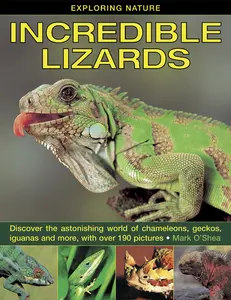 USED-Incredible Lizards: Discover the Astonishing World of Chameleons, Geckos, Iguanas and More, with Over 190 Pictures by O'Shea, Mark (Hardcover)