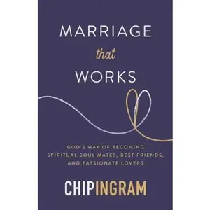 USED-Marriage That Works: God's Way of Becoming Spiritual Soul Mates, Best Friends, and Passionate Lovers by Ingram, Chip (Paperback)