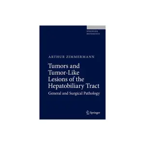 Tumors and Tumor-Like Lesions of the Hepatobiliary Tract - by  Arthur Zimmermann (Hardcover)