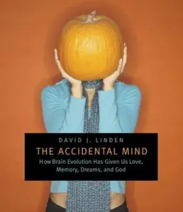 USED-The Accidental Mind: How Brain Evolution Has Given Us Love, Memory, Dreams, and God by David J. Linden (Hardcover)