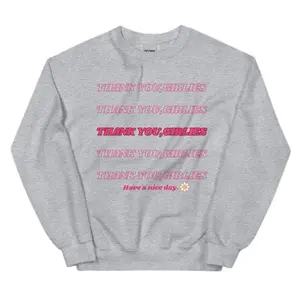 “Thank You Girlies. Have a nice day!” Gildan Crewneck Sweaters  Womenswear Menswear Unisex  Tops