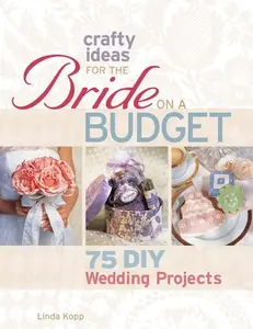 USED-Crafty Ideas for the Bride on a Budget: 75 DIY Wedding Projects by Linda Kopp (Paperback)