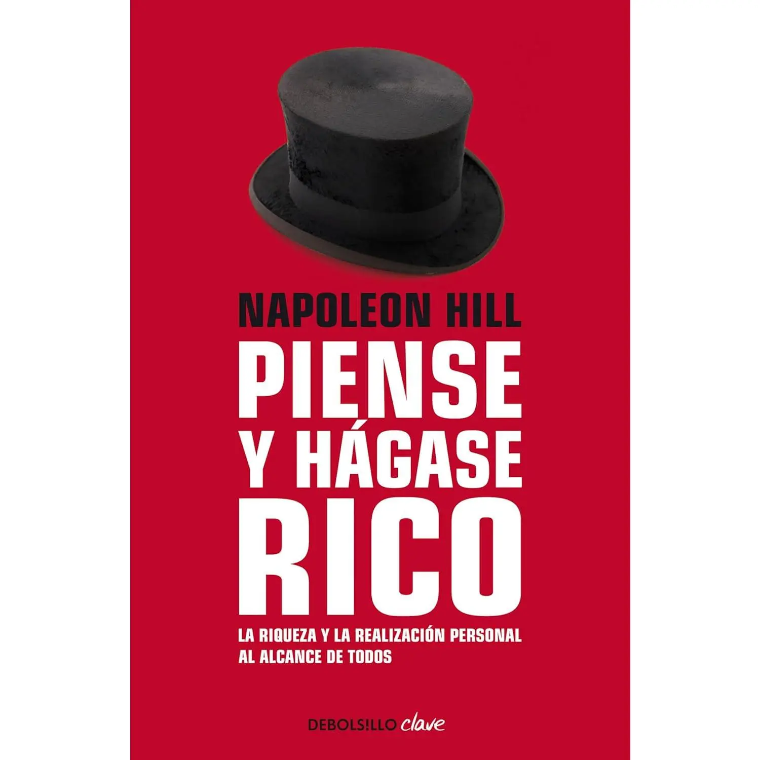 Napoleon Hill: Piense Y Hágase Rico / Think and Grow Rich: La Riqueza Y La Realización Personal Al Alcance De Todos (Spanish Edition)