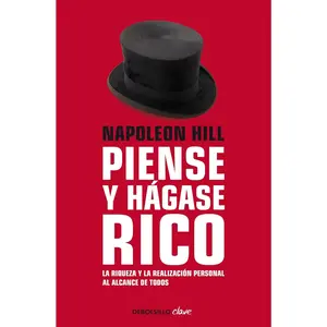 Napoleon Hill: Piense Y Hágase Rico / Think and Grow Rich: La Riqueza Y La Realización Personal Al Alcance De Todos (Spanish Edition)