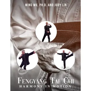 Fengyang Tai Chi: Harmony in Motion by Dr. Ming Wu