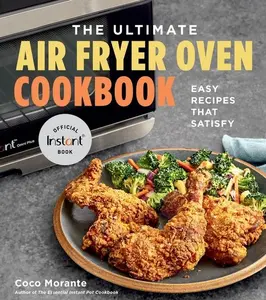 The Ultimate Air Fryer Oven Cookbook: Easy Recipes That Satisfy by Coco Morante [Paperback Book]