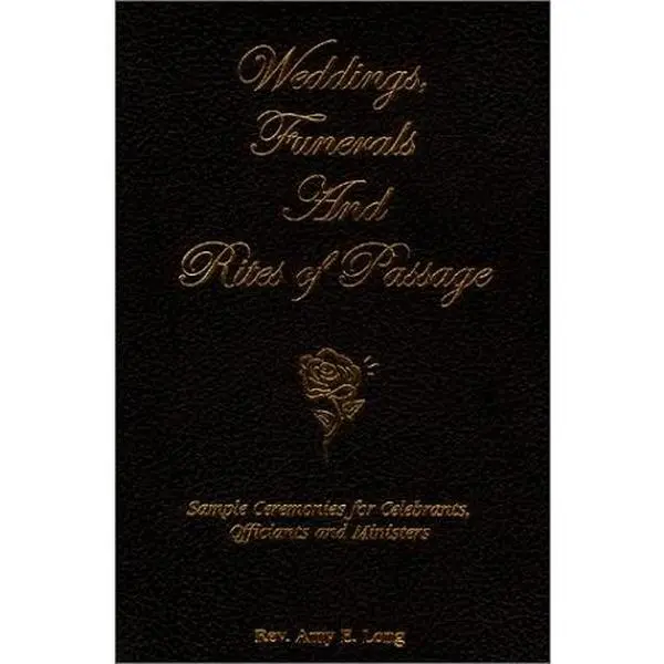 USED-Weddings, Funerals and Rites of Passage: Sample Ceremonies for Celebrants, Officiants and Ministers by Amy E. Long (Paperback)