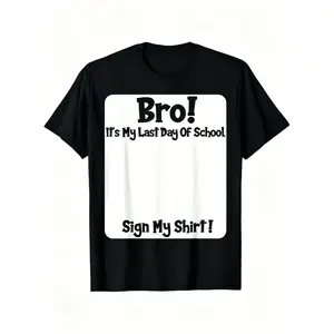 Bro It's My Last Day Of School Sign My Shirt T-Shirt Casual Bro It’s My Last Day Of School Signature Shirt When Your Last Day Of School Calls For A Bro Signature Shirt Letting My Whole Squad Sign This Bro Graduation Shirt