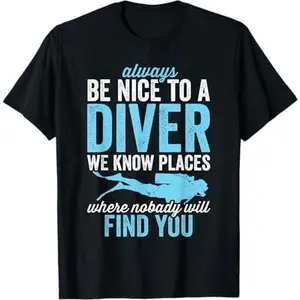 Always Be Nice to A Diver Men Women Dive Funny Scuba Diving T-Shirt