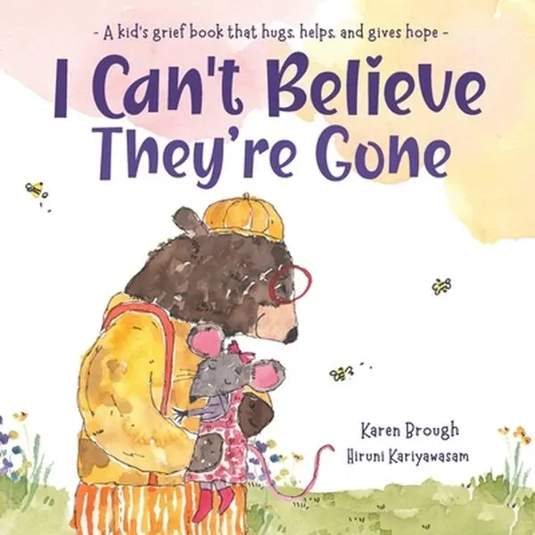 I Can't Believe They're Gone - Emotional Support Paperback for Grieving Kids, Safe Guide That Hugs, Helps, and Gives Hope by Karen Brough