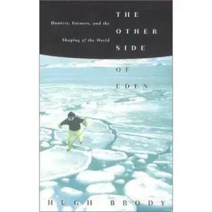 USED-The Other Side of Eden: Hunters, Farmers and the Shaping of the World by Hugh Brody (Hardcover)