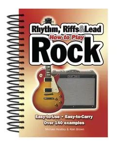 USED-How to Play Rhythm, Riffs & Lead Rock: Easy-To-Use, Easy-To-Carry, Over 140 Examples by Heatley, Michael (Spiral-bound)