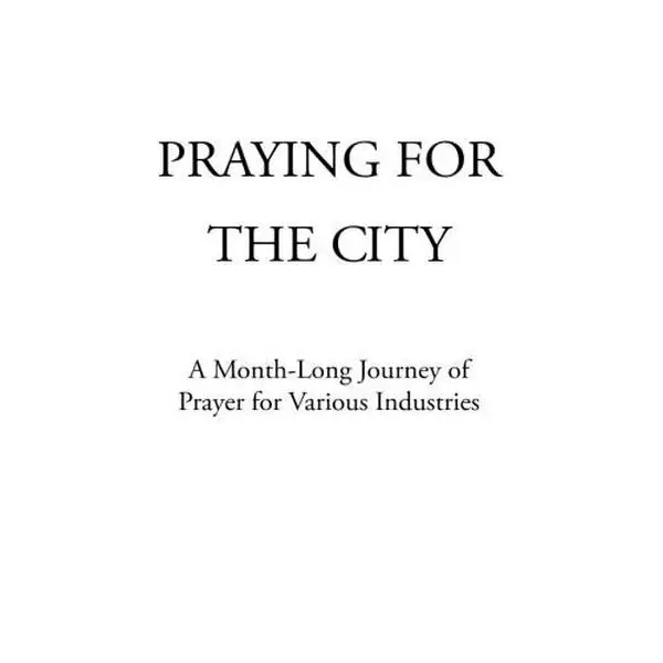 USED-Praying for the City: A Month-Long Journey of Prayer for Various Industries by David H. Kim (Paperback)