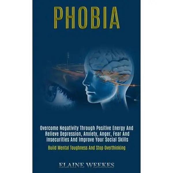 USED-Phobia: Overcome Negativity Through Positive Energy and Relieve Depression, Anxiety, Anger, Fear and Insecurities and Improve Your Social Skills (Buil by Weekes, Elaine (Paperback)
