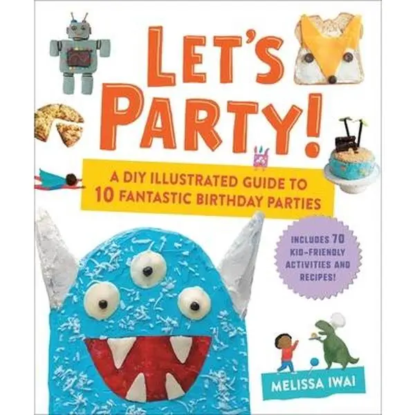 Let's Party!: A DIY Illustrated Guide to 10 Fantastic Birthday Parties -- Melissa Iwai, Hardcover
