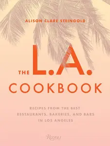 USED-The L.A. Cookbook: Recipes from the Best Restaurants, Bakeries, and Bars in Los Angeles by Steingold, Alison Clare (Hardcover)